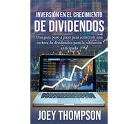 Inversión en el crecimiento de dividendos: Una guía paso a paso para construir una cartera de dividendos para la jubilación anticipada