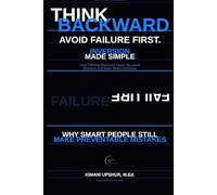 Inversion Made Simple: How Thinking Backward Helps You Avoid Mistakes, Solve Problems, and Make Better Decisions (The Made Simple Framework: Clear thinking for complex systems.)