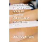 INVERSION PARA PRINCIPIANTES: BOLSA DE VALORES SIMPLIFICADA Guía Práctica y Efectiva (“Finanzas Personales para Principiantes: Aprende a ahorrar, ... tu libertad financiera paso a paso”)