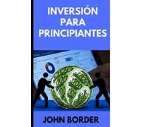 Inversión Para Principiantes: Los Básicos De La Inversión E invertir 101