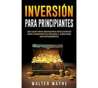 Spanish Investing for Beginners: Una Guía Para Inversores Inteligentes Para Aumentar Su Riqueza y Jubilarse Anticipadamente