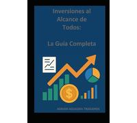 Inversiones al Alcance de Todos: La Guía Completa