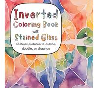 Inverted Coloring Book with Stained Glass: Abstract pictures to outline, doodle, or draw on
