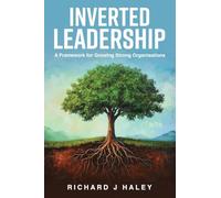 Inverted Leadership: A Framework for Growing Strong Organisations