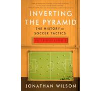 Inverting the Pyramid: The History of Soccer Tactics