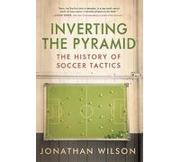 Inverting The Pyramid: The History of Soccer Tactics