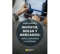 Invertir Bolsa Y Mercados: Mitos Anecdotas Y Realidades
