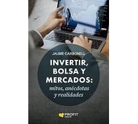 Invertir Bolsa Y Mercados: Mitos Anecdotas Y Realidades