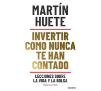 Invertir Como Nunca Te Han Contado: Lecciones Sobre La Vida Y La Bolsa