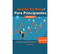 Invertir en Bolsa para Principiantes: Cómo darle valor al dinero invirtiendo en acciones y todo sobre Day Trading! ¡Hazte un experto en la bolsa de ... saber: Cómo darle valor al dinero invirtien