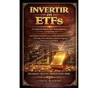Invertir en ETFs: La Guía Completa para Principiantes y Expertos - Estrategias Probadas para Construir una Cartera Rentable, Diversificada y Generar Ingresos Pasivos a Largo Plazo: #inversión en ETFs