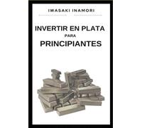 Invertir en plata para principiantes: Guía para invertir en plata desde cero, creando tu patrimonio y manteniéndolo en un metal seguro (Activos: ... para lograr la libertad financiera)