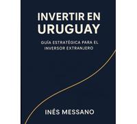 Invertir en Uruguay: Guía Estratégica para el Inversor Extranjero