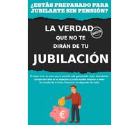 INVERTIR: LA VERDAD QUE NO TE DIRÁN DE TU JUBILACIÓN - Prepárala tú mismo (¡Los libros de finanzas e inversión para constructores de riqueza!)