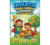 Invertir para Niños (La aventura de la libertad financiera): Una guía divertida y práctica para que los niños aprendan a ahorrar, invertir y construir su futuro financiero (Investing Pro)