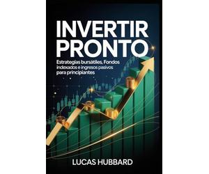 Invertir Pronto: Estrategias bursátiles, fondos indexados e ingresos pasivos para principiantes