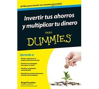 Invertir tus ahorros y multiplicar tu dinero para Dummies