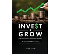 Invest & Grow: Different Forms of Investment Explained: A Beginner's Guide