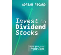 Invest in Dividend Stocks: Build Your First Passive Income from Scratch