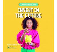 Invest in the Future (21st Century Junior Library: Career-ready Kids)