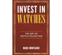 Invest in Watches: The Art of Watch Collecting