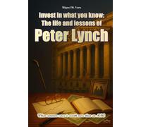 Invest in what you know: The life and lessons of Peter Lynch (Encyclopedia for Individual Investors)