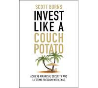 Invest Like a Couch Potato: Achieve Financial Security and Lifetime Freedom with Ease