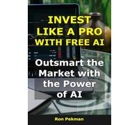 Invest Like a Pro With Free AI: Outsmart the Market with the Power of AI (AI for Investors)