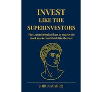 Invest like the superinvestors: The 12 psychological keys to master the stock market and think like the best (Stock Market Investing: From Zero to Superinvestor)