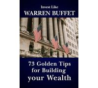 Invest like Warren Buffet 73 Golden Tips for Building your Wealth