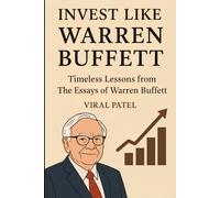 Invest like Warren Buffett: Timeless Lessons from The Essays of Warren Buffett