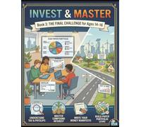 Invest & Master: Ages 14-16: The Money Challenge for Kids - A 3-Year Journey to Financial Confidence, Starting at Age 14