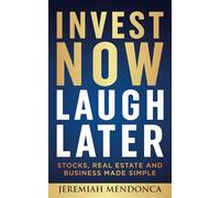 Invest Now Laugh Later: Stocks, real estate, and business made simple.