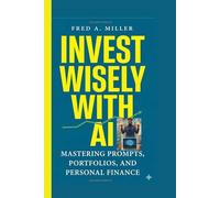 Invest Wisely with AI:: Mastering Prompts, Portfolios, and Personal Finance