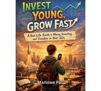 Invest Young, Grow Fast: A Real-Life Guide to Money, Investing, and Freedom in Your 20s