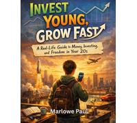 Invest Young, Grow Fast: A Real-Life Guide to Money, Investing, and Freedom in Your 20s