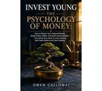 Invest Young: The Psychology of Money How to Rewire Your Financial Beliefs, Break Costly Habits, and Build Lasting Wealth for anyone who wants to stop avoiding their bank balance and start building