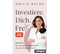 Investiere dich frei!: Börse - die einzige Shoppingmall, die dein Geld vermehrt