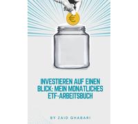 Investieren auf einen Blick: Mein monatliches ETF-Arbeitsbuch: Dein monatlicher Begleiter zum Vermögensaufbau