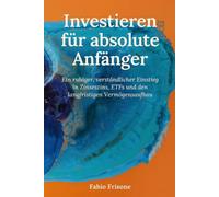 Investieren für absolute Anfänger: Ein ruhiger, verständlicher Einstieg in Zinseszins, ETFs und den langfristigen Vermögensaufbau