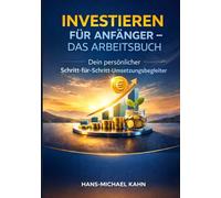 Investieren für Anfänger - Das Arbeitsbuch: Dein persönlicher Schritt-für-Schritt-Umsetzungsbegleiter