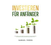 Investieren für Anfänger: Minimiere Risiken, maximiere Renditen, baue Vermögen auf und erreiche finanzielle Freiheit - durch Aktienmarkt, Indexfonds, ... bis zu Immobilien und passivem Einkommen)
