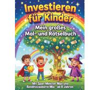 Investieren für Kinder: Mein großes Mal- und Rätselbuch: Ausmalbilder, Rätsel, Quizzes & Challenges: Sparen, Investieren und Geldwachstum spielerisch lernen - ab 8 Jahren (Mama Cashflow Guides)