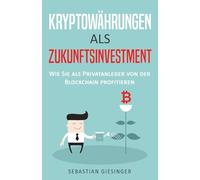 Investieren in Kryptowährungen - Wie Sie als Privatanleger von der Blockchain profitieren