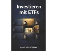 Investieren mit ETFs: Schritt für Schritt zum erfolgreichen Vermögensaufbau für Anfänger