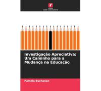 Investigação Apreciativa: Um Caminho para a Mudança na Educação