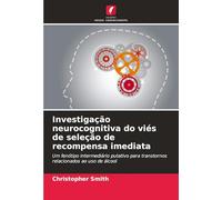 Investigação neurocognitiva do viés de seleção de recompensa imediata: Um fenótipo intermediário putativo para transtornos relacionados ao uso de álcool