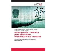Investigación Científica para Solucionar Problemas en la Industria: Conocimientos Académicos y por Experiencia