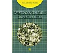 Investigación cualitativa: comprender y actuar | Juan Carlos Tojar Hurtado