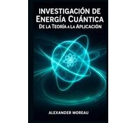Investigación de Energía Cuántica: De la Teoría a la Aplicación (Sistemas Energéticos y Recursos Futuros)